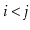 $ \ensuremath{\ensuremath{\ensuremath{\mathit{i}}}}<\ensuremath{\ensuremath{\ensuremath{\mathit{j}}}}$