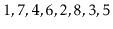 $ 1,7,4,6,2,8,3,5$