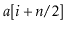 $ \ensuremath{\ensuremath{\mathit{a}}[\ensuremath{\mathit{i}}+\ensuremath{\mathit{n}}/2]}$