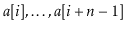 $ \ensuremath{\ensuremath{\ensuremath{\mathit{a}}[\ensuremath{\mathit{i}}]}},\ld...
...th{\ensuremath{\mathit{a}}[\ensuremath{\mathit{i}}+\ensuremath{\mathit{n}}-1]}}$