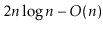 $ 2\ensuremath{\ensuremath{\ensuremath{\mathit{n}}}}\log \ensuremath{\ensuremath{\ensuremath{\mathit{n}}}}-O(\ensuremath{\ensuremath{\ensuremath{\mathit{n}}}})$
