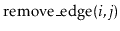 $ \ensuremath{\mathrm{remove\_edge}(\ensuremath{\mathit{i}},\ensuremath{\mathit{j}})}$