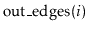 $ \ensuremath{\mathrm{out\_edges}(\ensuremath{\mathit{i}})}$