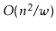 $ O(\ensuremath{\ensuremath{\ensuremath{\mathit{n}}}}^2/\ensuremath{\ensuremath{\ensuremath{\mathit{w}}}})$