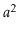 $ \ensuremath{\ensuremath{\ensuremath{\mathit{a}}}}^2$