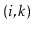 $ \ensuremath{(\ensuremath{\mathit{i}},\ensuremath{\mathit{k}})}$