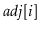 $ \ensuremath{\ensuremath{\mathit{adj}}[\ensuremath{\mathit{i}}]}$