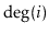 $ \deg(\ensuremath{\ensuremath{\ensuremath{\mathit{i}}}})$