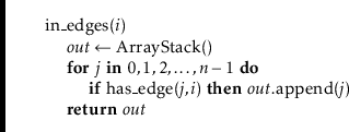 \begin{leftbar}
\begin{flushleft}
\hspace*{1em} \ensuremath{\mathrm{in\_edges}(\...
...{return}} \ensuremath{\ensuremath{\mathit{out}}}\\
\end{flushleft}\end{leftbar}