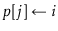 $ \ensuremath{\ensuremath{\mathit{p}}[\ensuremath{j}]\gets \ensuremath{i}}$