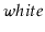$ \ensuremath{\ensuremath{\mathit{white}}}$