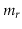 $ \ensuremath{\ensuremath{\ensuremath{\mathit{m}}}}_\ensuremath{\ensuremath{\ensuremath{\mathit{r}}}}$