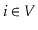 $ \ensuremath{\ensuremath{\ensuremath{\mathit{i}}}}\in V$
