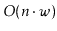 $ O(\ensuremath{\ensuremath{\ensuremath{\mathit{n}}}}\cdot\ensuremath{\ensuremath{\ensuremath{\mathit{w}}}})$