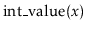 $ \ensuremath{\mathrm{int\_value}(\ensuremath{\mathit{x}})}$