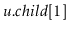 $ \ensuremath{\ensuremath{\mathit{u}}.\ensuremath{\mathit{child}}[1]}$