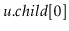 $ \ensuremath{\ensuremath{\mathit{u}}.\ensuremath{\mathit{child}}[0]}$