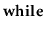 $ {\color{black} \textbf{while}}$