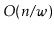 $ O(\ensuremath{\ensuremath{\ensuremath{\mathit{n}}}}/\ensuremath{\ensuremath{\ensuremath{\mathit{w}}}})$