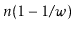 $ \ensuremath{\ensuremath{\ensuremath{\mathit{n}}}}(1-1/\ensuremath{\ensuremath{\ensuremath{\mathit{w}}}})$