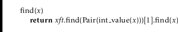 \begin{leftbar}
\begin{flushleft}
\hspace*{1em} \ensuremath{\mathrm{find}(\ensur...
...suremath{\mathrm{find}(\ensuremath{\mathit{x}})}\\
\end{flushleft}\end{leftbar}