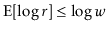 $ \mathrm{E}[\log r]
\le \log w$