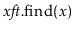 $ \ensuremath{\ensuremath{\mathit{xft}}.\mathrm{find}(\ensuremath{\mathit{x}})}$