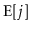 $ \mathrm{E}[j]$