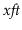 $ \ensuremath{\ensuremath{\mathit{xft}}}$