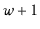 $ \ensuremath{\ensuremath{\ensuremath{\mathit{w}}}}+1$