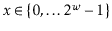 $ \ensuremath{\ensuremath{\ensuremath{\mathit{x}}}}\in\{0,\ldots2^{\ensuremath{\ensuremath{\ensuremath{\mathit{w}}}}}-1\}$