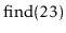 $ \ensuremath{\mathrm{find}(23)}$