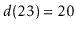 $ d(23)=20$