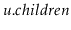 $ \ensuremath{\ensuremath{\mathit{u}}.\ensuremath{\mathit{children}}}$