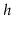 $\displaystyle h$