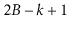 $ 2B-k+1$