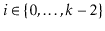 $ \ensuremath{\ensuremath{\ensuremath{\mathit{i}}}}\in\{0,\ldots,k-2\}$