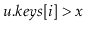 $ \ensuremath{\ensuremath{\ensuremath{\mathit{u}}.\ensuremath{\mathit{keys}}[\ensuremath{\mathit{i}}]}} > \ensuremath{\ensuremath{\ensuremath{\mathit{x}}}}$