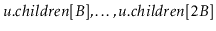 $ \ensuremath{\ensuremath{\ensuremath{\mathit{u}}.\ensuremath{\mathit{children}}...
...remath{\ensuremath{\ensuremath{\mathit{u}}.\ensuremath{\mathit{children}}}}[2B]$