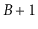 $ B+1$