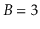 $ B=3$