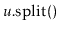 $ \ensuremath{\ensuremath{\mathit{u}}.\mathrm{split}()}$
