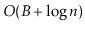 $ O(B+\log \ensuremath{\ensuremath{\ensuremath{\mathit{n}}}})$
