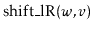 $ \ensuremath{\mathrm{shift\_lR}(\ensuremath{\mathit{w}},\ensuremath{\mathit{v}})}$