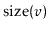 $ \ensuremath{\mathrm{size}(\ensuremath{\mathit{v}})}$