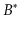 $ B^*$