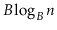 $ B\log_B \ensuremath{\ensuremath{\ensuremath{\mathit{n}}}}$