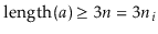 $ \ensuremath{\ensuremath{\mathrm{length}(\ensuremath{\mathit{a}})}} \ge 3\ensur...
...{\ensuremath{\mathit{n}}}}=3\ensuremath{\ensuremath{\ensuremath{\mathit{n}}}}_i$