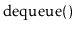 $ \ensuremath{\mathrm{dequeue}()}$