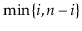 $ \min\{ \ensuremath{\ensuremath{\ensuremath{\mathit{i}}}}, \ensuremath{\ensuremath{\ensuremath{\mathit{n}}}}-\ensuremath{\ensuremath{\ensuremath{\mathit{i}}}} \}$